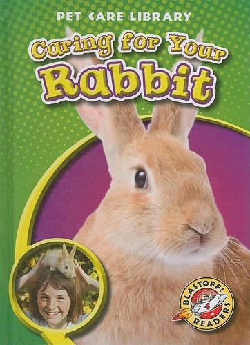 Caring for Your Rabbit: (Pet Care Library)