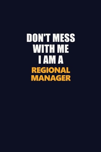 Don't Mess With Me I Am A Regional Manager