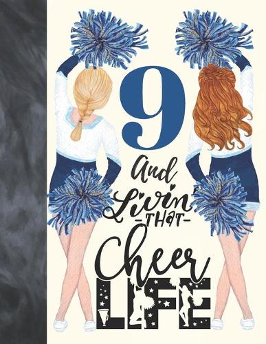 9 And Livin That Cheer Life: Cheerleading Gift For Girls 9 Years Old - A Writing Journal To Doodle And Write In - Blank Lined Journaling Diary For Kids