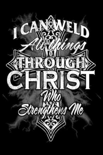 I can weld all things through christ who strengthens me