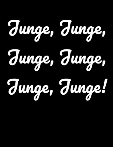 Junge, Junge, Junge, Junge, Junge, Junge!