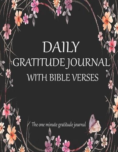 Daily Gratitude Journal With Bible Verses The one minute gratitude journal: A Christian Journal for Daily Thankfulness and Prayer with Inspirational Bible Verses. A Journal Filled With Favorite Bible Verses.