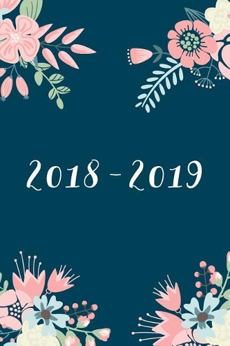 2018-2019, 18 Month Weekly & Monthly Planner - 2018-2019: Navy Floral, July 2018 - December 2019, 6" x 9"(2018 2019 18-Month Daily Weekly Monthly Planner, Organizer, Agenda and Calendar)