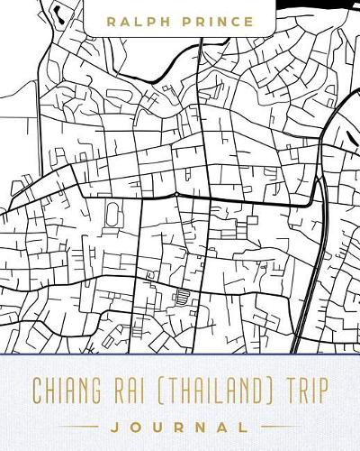 Chiang Rai (Thailand) Trip Journal: Lined Chiang Rai (Thailand) Vacation/Travel Guide Accessory Journal/Diary/Notebook with Chiang Rai (Thailand) Map Cover Art