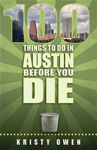 100 Things to Do in Austin Before You Die: (100 Things to Do In... Before You Die)