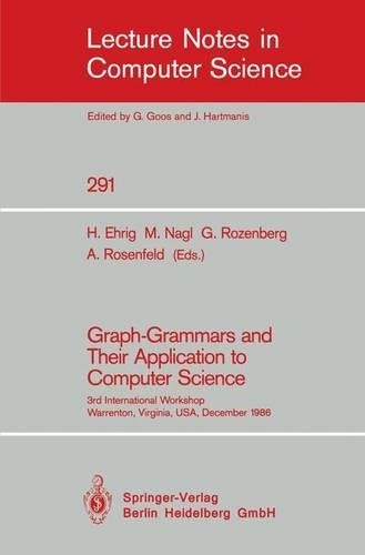 Graph-Grammars and Their Application to Computer Science: 3rd International Workshop, Warrenton, Virginia, USA, December 2-6, 1986(291 Lecture Notes in Computer Science)