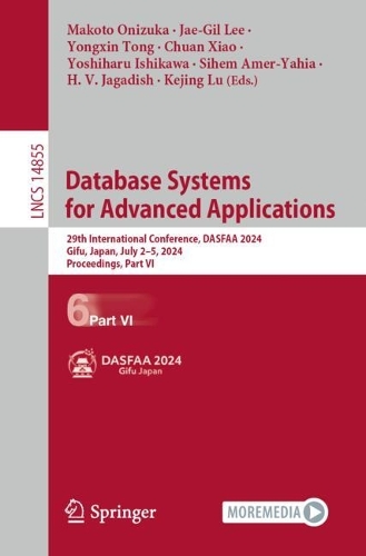 Database Systems for Advanced Applications: 29th International Conference, DASFAA 2024, Gifu, Japan, July 2–5, 2024, Proceedings, Part VI(14855 Lecture Notes in Computer Science)