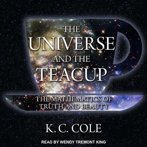 The Universe and the Teacup Lib/E: The Mathematics of Truth and Beauty