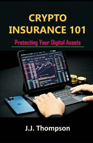 Crypto Insurance 101: Protecting Your Digital Assets