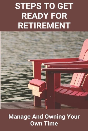 Steps To Get Ready For Retirement