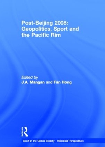 Post-Beijing 2008: Geopolitics, Sport and the Pacific Rim: Geopolitics, Sport and the Pacific Rim