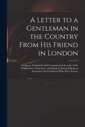 A Letter to a Gentleman in the Country From His Friend in London