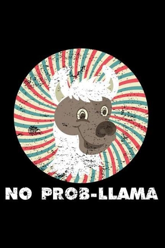 No Prob-Llama: Funny Llama Writing Notebook, Draw And Write Journal, Diary Planner Organizer for Alpaca Llama Lovers