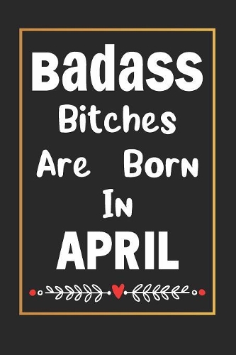 Badass Bitches Are Born In April
