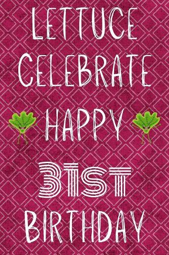 Lettuce Celebrate Happy 31st Birthday