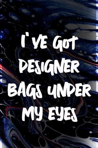 I've Got Designer Bags Under My Eyes: Blank Lined Notebook Journal Diary Composition Notepad 120 Pages 6x9 Paperback ( Design ) Marble