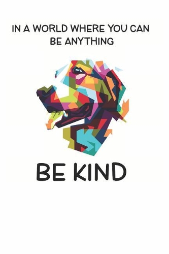 In a World Where You Can be Anything Be Kind