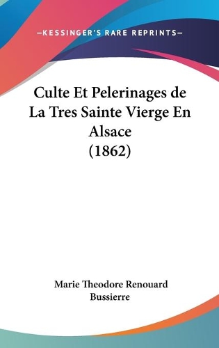 Culte Et Pelerinages de La Tres Sainte Vierge En Alsace (1862)