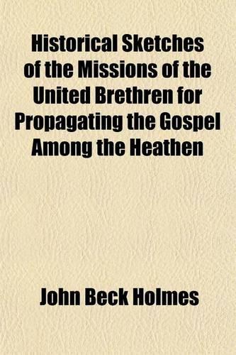 Historical Sketches of the Missions of the United Brethren for Propagating the Gospel Among the Heathen