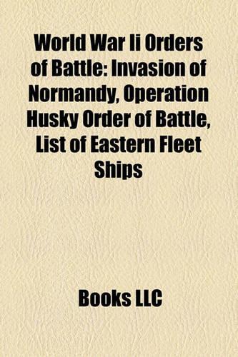World War II Orders of Battle: Invasion of Normandy, Operation Husky Order of Battle, Battle of the Bulge Order of Battle(English)