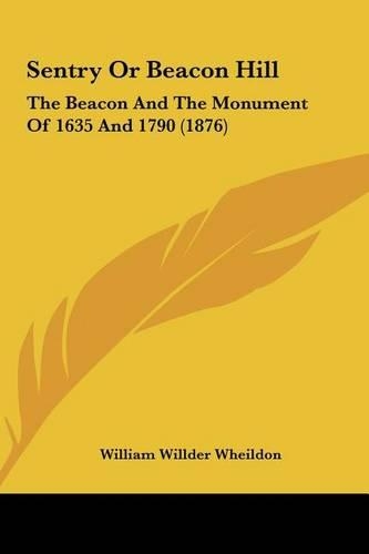 Sentry or Beacon Hill: The Beacon and the Monument of 1635 and 1790 (1876)(English)