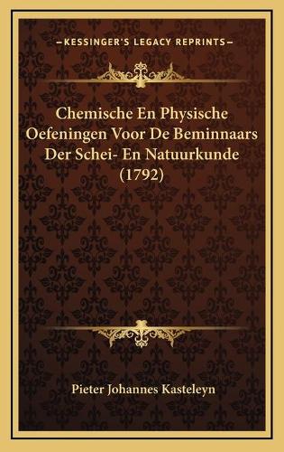 Chemische En Physische Oefeningen Voor De Beminnaars Der Schei- En Natuurkunde (1792)