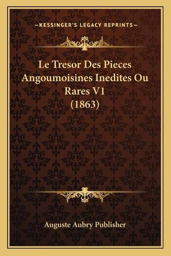 Tresor Des Pieces Angoumoisines Inedites Ou Rares V1 (1863): (French)