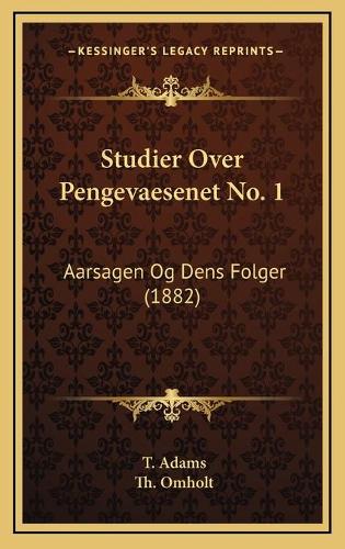 Studier Over Pengevaesenet No. 1: Aarsagen Og Dens Folger (1882)(Multiple Languages)