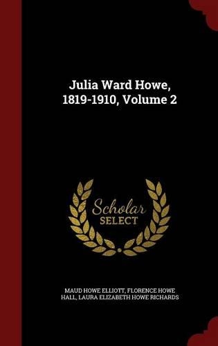 Julia Ward Howe, 1819-1910, Volume 2