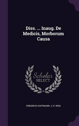 Diss. ... Inaug. de Medicis, Morborum Causa