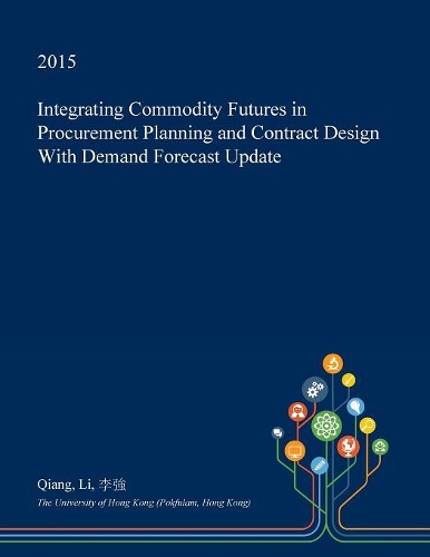 Integrating Commodity Futures in Procurement Planning and Contract Design with Demand Forecast Update: (English)
