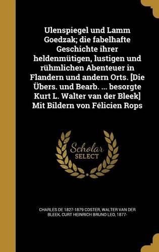 Ulenspiegel und Lamm Goedzak; die fabelhafte Geschichte ihrer heldenmütigen, lustigen und rühmlichen Abenteuer in Flandern und andern Orts. [Die Übers. und Bearb. ... besorgte Kurt L. Walter van der Bleek] Mit Bildern von Félicien Rops