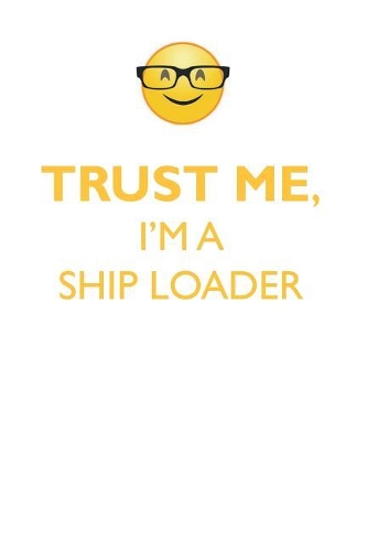 TRUST ME, I'M A SHIP LOADER AFFIRMATIONS WORKBOOK Positive Affirmations Workbook. Includes: Mentoring Questions, Guidance, Supporting You.