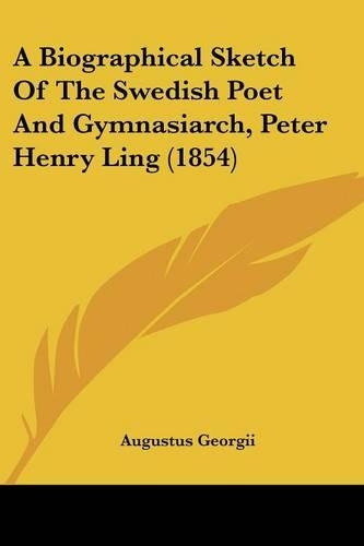 A Biographical Sketch Of The Swedish Poet And Gymnasiarch, Peter Henry Ling (1854)