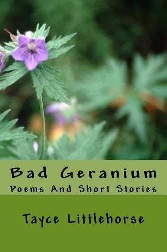 Bad Geranium: Poems And Short Stories