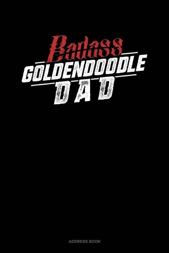 Badass Goldendoodle Dad: Address Book(1260 Address Book)