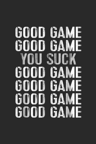 good game good game you suck good game good game good game good game