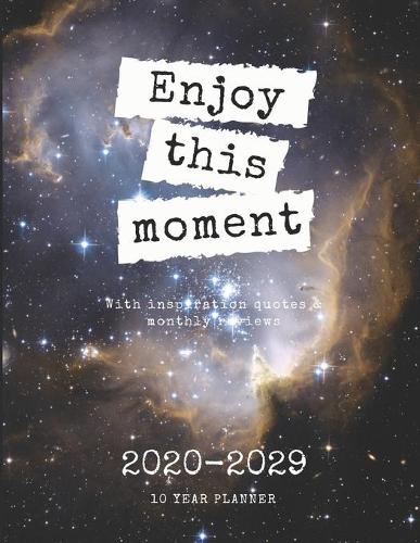 Enjoy this moment 2020-2029 10 Ten Year Planner