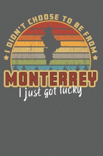 I Didn't Choose to Be From Monterrey I Just Got Lucky