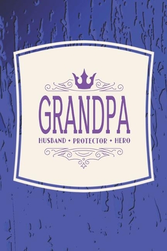 Grandpa Husband Protector Hero: Family life Grandpa Dad Men love marriage friendship parenting wedding divorce Memory dating Journal Blank Lined Note Book Gift