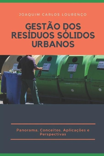 Gestão DOS Resíduos Sólidos Urbanos: Panorama, Conceitos, Aplicações e Perspectivas