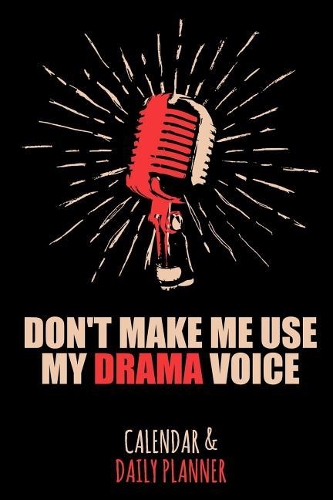 Don't Make Me Use My Drama Voice