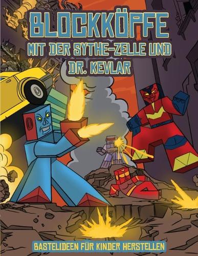 Bastelideen für Kinder herstellen (Blockköpfe - mit der Sythe-Zelle und Dr. Kevlar): Dieses Blockköpfe Papier -Bastelbuch für Kinder kommt mit 7 speziell ausgewählten Blockkopf-Charakteren und 1 Schwebeboard(3 Bastelideen Für Kinder Herstellen)