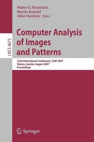 Computer Analysis of Images and Patterns: 12th International Conference, CAIP 2007, Vienna, Austria, August 27-29, 2007, Proceedings(4673 Lecture Notes in Computer Science)
