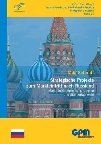 Strategische Projekte zum Markteintritt nach Russland: Markteintrittsformen, -strategien und Standortauswahl(German)
