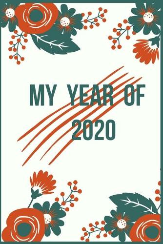 My Year of 2020 . Decorative green and red flowers, Year Business Goals NOTEbook (simple plans for 2020 130 PAGES)