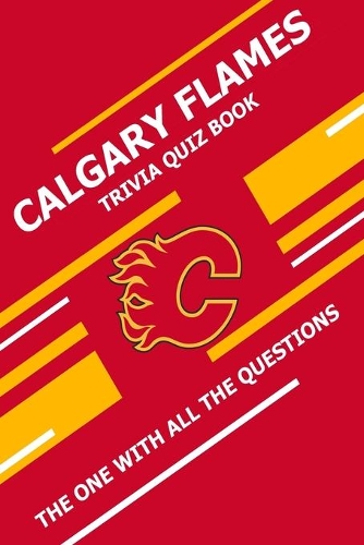 Calgary Flames Trivia Quiz Book