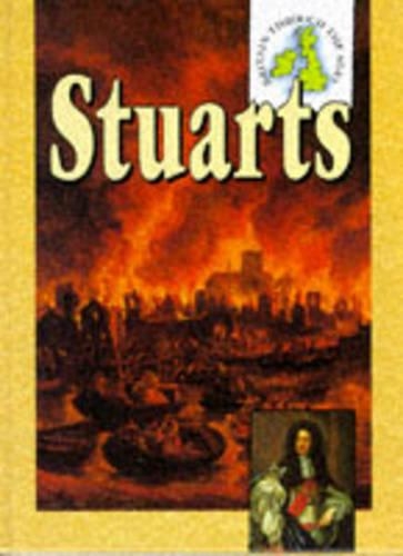 The Stuarts: (Britain Through the Ages)