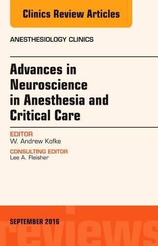 Advances in Neuroscience in Anesthesia and Critical Care, an Issue of Anesthesiology Clinics: (34 Clinics: Internal Medicine)