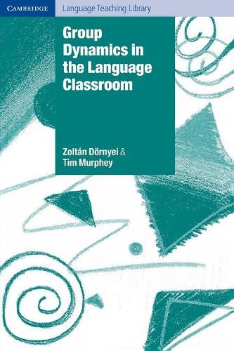 Group Dynamics in the Language Classroom: (Cambridge Language Teaching Library)